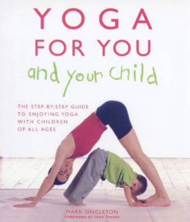 Yoga For You And Your Child by Mark Singleton