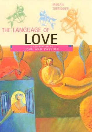 The Language Of Love: A Celebration Of Love And Passion by Megan Tresidder