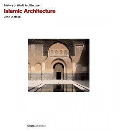 Islamic Architecture by John D Hoag