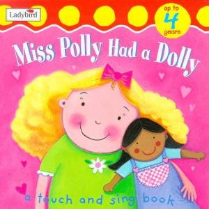 Touch And Sing Board Book: Miss Polly Had A Dolly by Various