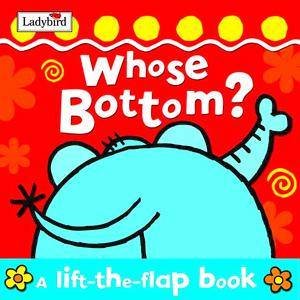 Who's Bottom?: A Lift-The-Flap Book by Various