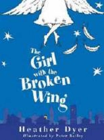 The Girl With The Broken Wing by Heather Dyer