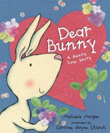 Dear Bunny: A Bunny Love Story by Michaela Morgan