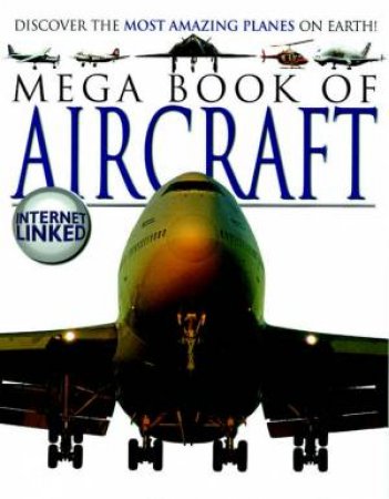 Mega Book Of Aircraft: Discover The Most Amazing Planes On Earth by Lynne Gibbs