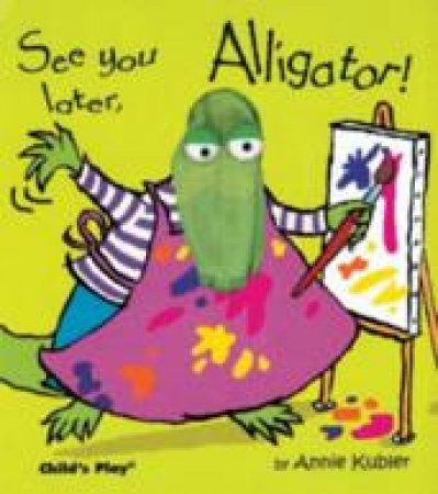 See you later, Alligator! by Annie Kubler