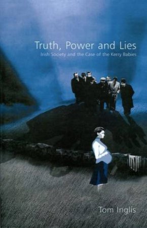 Truth, Power and Lies by Tom Inglis