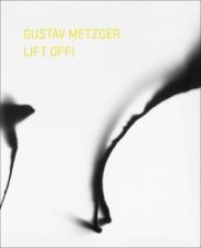 Gustav Metzger Lift Off