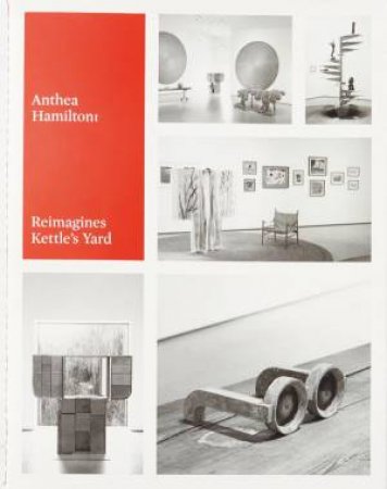 Anthea Hamilton Reimagines Kettle's Yard by KETTLE'S YARD