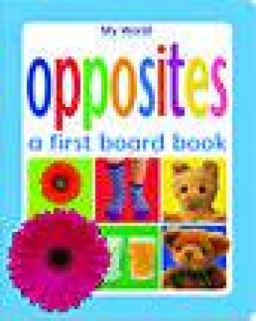 My World Board Books: Opposites by None