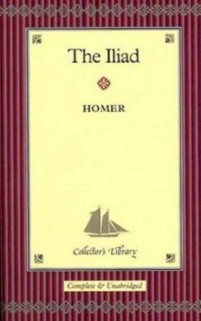 Classics Collector's Library: The Iliad by Homer