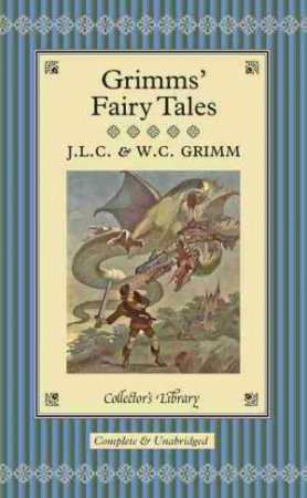 Classics Collector's Library: Grimms' Fairy Tales - Illustrated Ed. by Jacob Grimm & Wilhelm Grimm