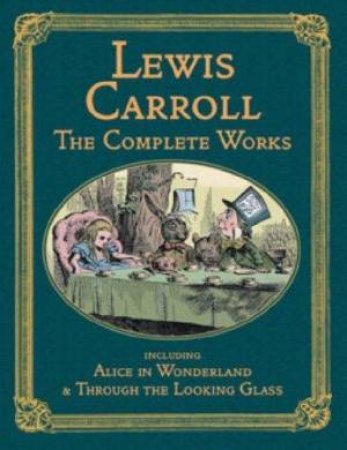 Lewis Carroll: The Complete Works by Lewis Carroll