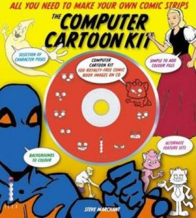 The Computer Cartoon Kit: All You Need to Make Your Own Comic Strips by Steve Marchant