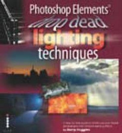 Photoshop Elements Drop Dead Lighting Techniques by Barry Huggins