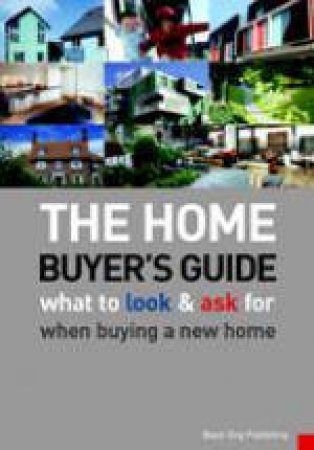 Home Buyer's Guide , The: What to Look and Ask for When Buying a New Home by ELY ALEX