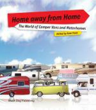 Home Away from Home: the World of Camper Vans and Motorhomes by TRANT KATE