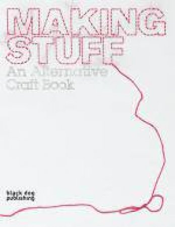 Making Stuff: an Alternative Craft Book by VARIOUS