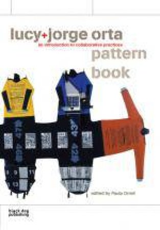 Lucy + Jorge Orta Pattern Book: an Introduction to Collaborative Practices by VARIOUS