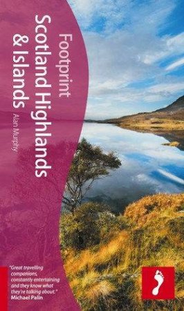 Footprint Travel Guide: Scotland Highlands And Islands 3rd Ed by Alan Murphy