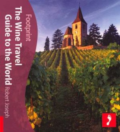 Wine Travel Guide To The World by Robert Joseph