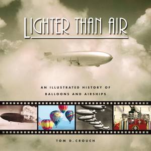 Lighter Than Air: a Concise Dictionary of Buoyant Flight from Archimedes to Airships by CROUCH TOM