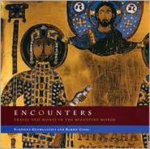 Encounters: Travel and Money in the Byzantine World by GEORGANTELI EURYDICE & COOK BARRIE