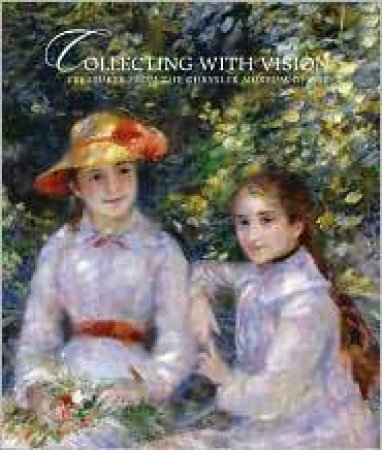 Collecting With Vision: Treasures from the Chrysler Museum of Art by VARIOUS