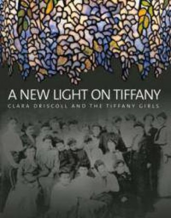 New Light on Tiffany by DRISCOLL CLARA & THE TIFFANY GIRLS