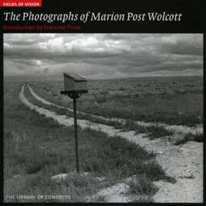 Photographs of Marion Post Wolcott: Fields of Vision by PROSE FRANCINE