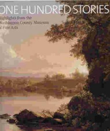 One Hundred Stories: Highlights from the Washington County Museum of Fine Arts by VARIOUS