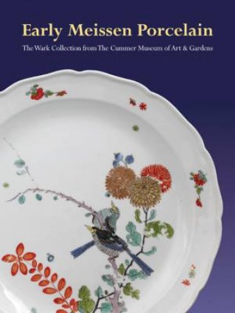 Early Meissen Porcelain: the Wark Collection from the Cummer Museum of Art & Gardens by PIETSCH ULRICH