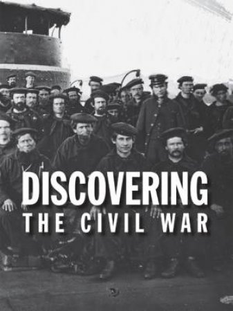 Discovering the Civil War by NATIONAL ARCHIVES EXPERIENCE'S EXHIBITION TEAM