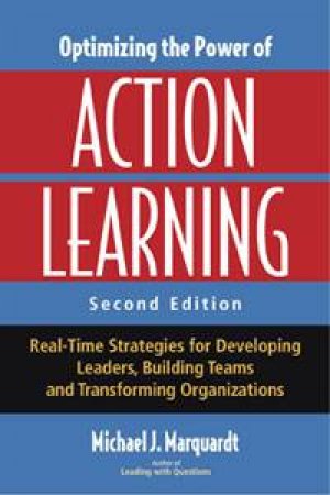 Optimizing the Power of Action Learning 2nd Edition by Michael J Marquardt