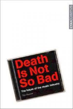 Death Is Not So Bad: The Future Of The Music Industry by Tim Renner