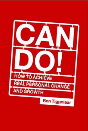 Can Do!: How To Achieve Real Personal Change And Growth by Ben Tiggelaar