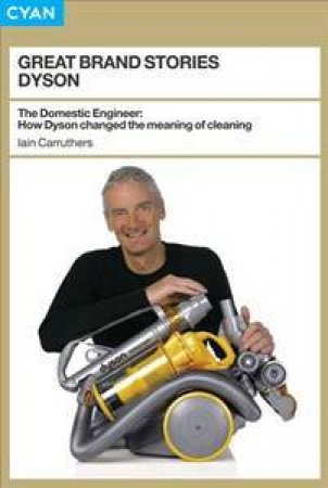 Great Brand Stories: Dyson by Iain Carruthers