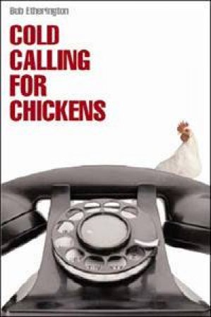 Cold Calling For Chickens by Bob Etherington