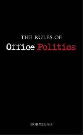 The Rules of Office Politics by Rob Yeung