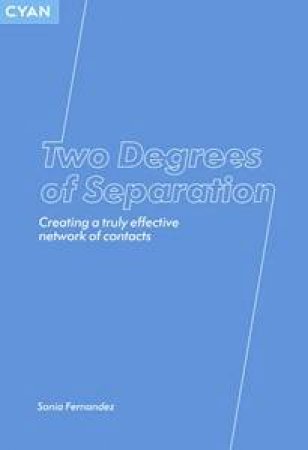 Two Degrees of Separation: Creating A Truly Effective Network Of Contacts by Sonia Fernandez