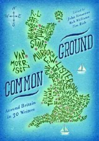 Common Ground: Around Britain In 30 Writers by Various