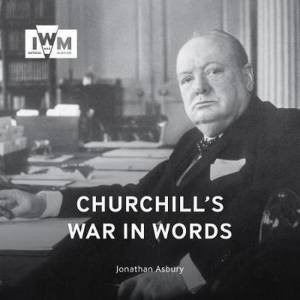 Churchill's War in Words by Jonathan Ashbury