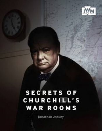 Secrets Of Churchill's War Rooms by Jonathan Asbury