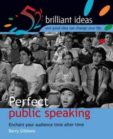 52 Brilliant Ideas: Perfect Public Speaking by Barry Gibbons