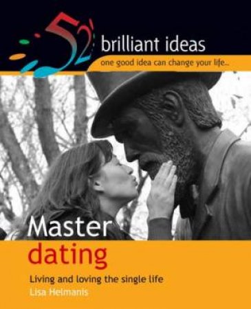 52 Brilliant Ideas: Master Dating by Lisa Helmanis