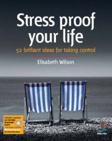 52 Brilliant Ideas: Stress Proof Your Life by Elisabeth Wilson