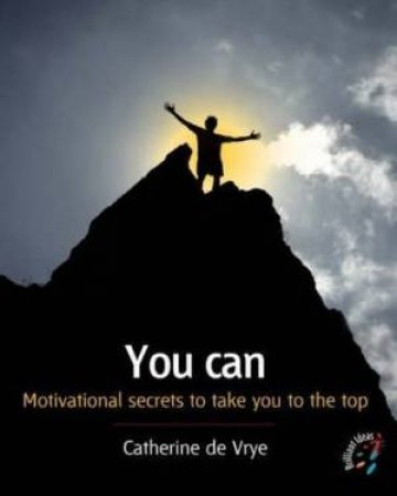 You Can!: 52 Brilliant Ideas To Take You To The Top by Catherine De Vrye