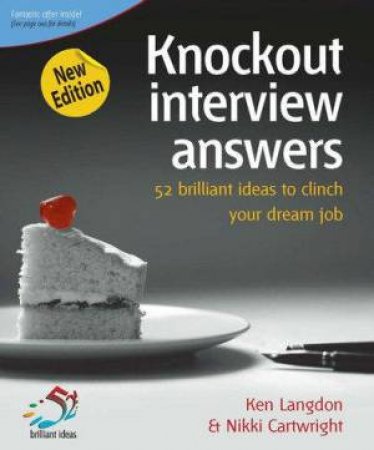 Knockout Interview Answers: 52 Brilliant Ideas To Clinch Your Dream Job by Ken Langdon & Nikki Cartwright