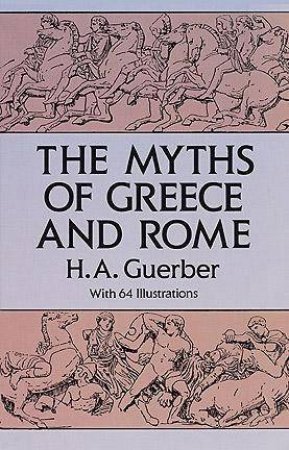 Myths Of Greece And Rome by H A Guerber