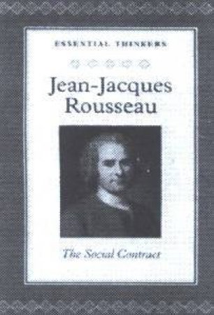 Essential Thinkers: Jean-Jacques Rousseau: The Social Contract Works by CRW