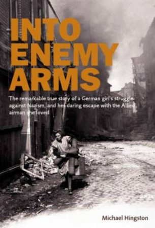 Into the Enemy Arms by MICHAEL HINGSTON